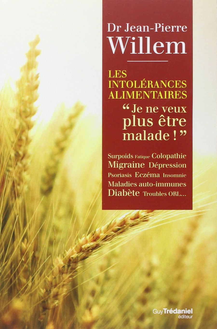 Couverture du livre « Les intolérances alimentaires, je ne veux plus être malade » écrit par Dr Jean-pierre Willem